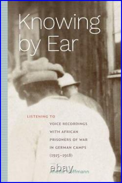 Knowing by Ear Listening to Voice Recordings With African Prisoners of War