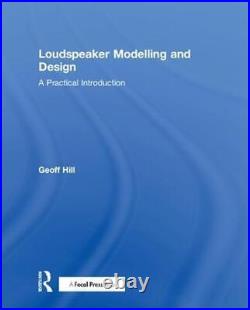 Loudspeaker Modelling and Design A Practical Introduction by Geoff Hill Englis